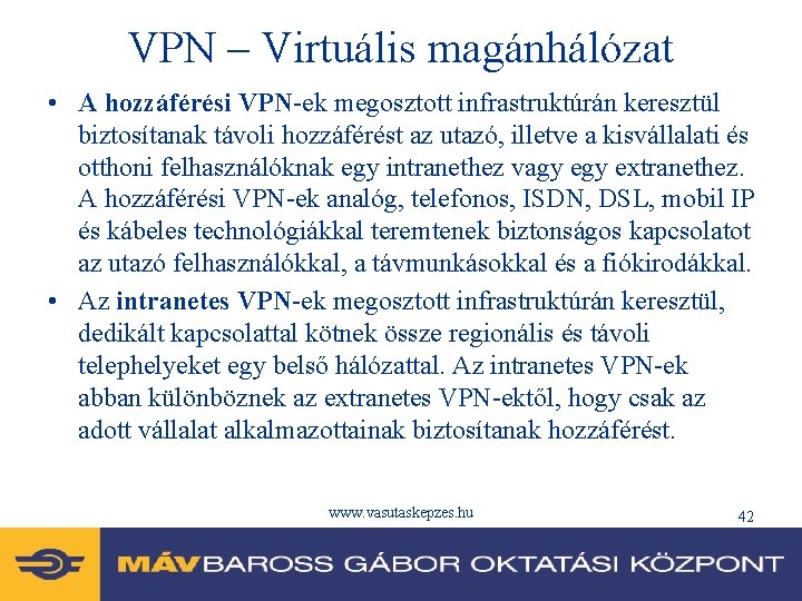 VPN – Virtuális magánhálózat • A hozzáférési VPN-ek megosztott infrastruktúrán keresztül biztosítanak távoli hozzáférést