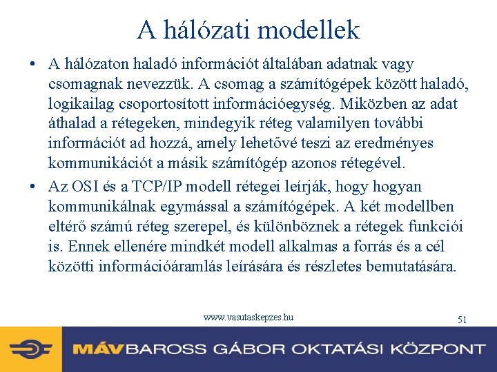 A hálózati modellek • A hálózaton haladó információt általában adatnak vagy csomagnak nevezzük. A