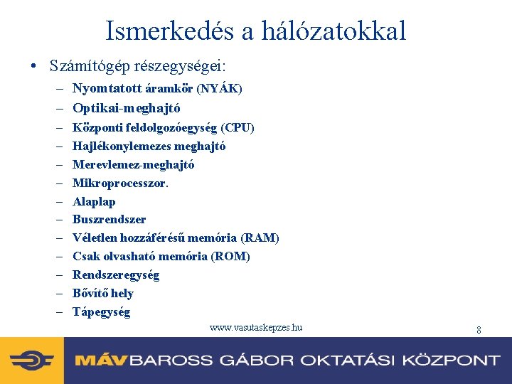 Ismerkedés a hálózatokkal • Számítógép részegységei: – Nyomtatott áramkör (NYÁK) – Optikai-meghajtó – –