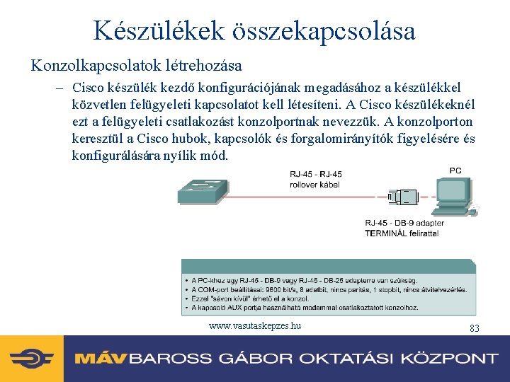 Készülékek összekapcsolása Konzolkapcsolatok létrehozása – Cisco készülék kezdő konfigurációjának megadásához a készülékkel közvetlen felügyeleti
