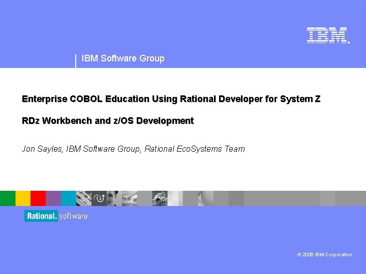 ® IBM Software Group Enterprise COBOL Education Using Rational Developer for System Z RDz