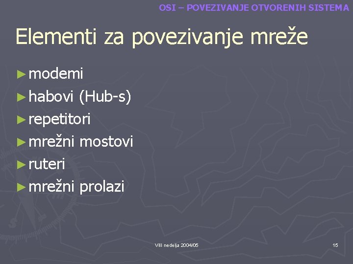 OSI – POVEZIVANJE OTVORENIH SISTEMA Elementi za povezivanje mreže ► modemi ► habovi (Hub-s)