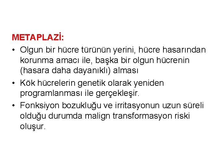 METAPLAZİ: • Olgun bir hücre türünün yerini, hücre hasarından korunma amacı ile, başka bir