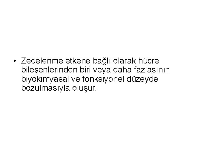  • Zedelenme etkene bağlı olarak hücre bileşenlerinden biri veya daha fazlasının biyokimyasal ve