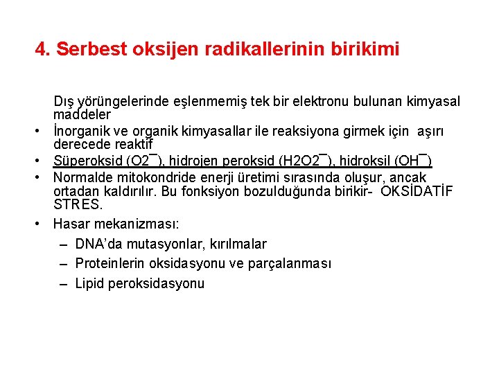 4. Serbest oksijen radikallerinin birikimi • • Dış yörüngelerinde eşlenmemiş tek bir elektronu bulunan