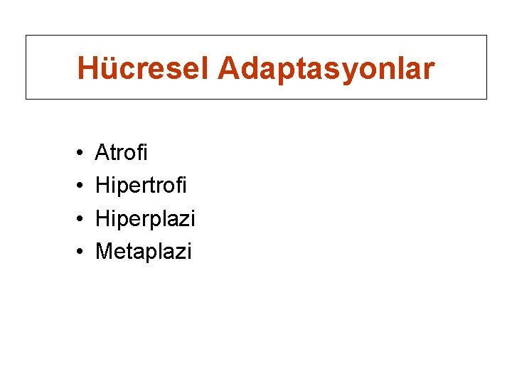Hücresel Adaptasyonlar • • Atrofi Hiperplazi Metaplazi 