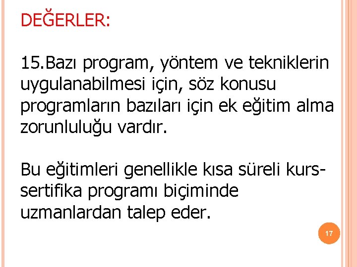 DEĞERLER: 15. Bazı program, yöntem ve tekniklerin uygulanabilmesi için, söz konusu programların bazıları için DEĞERLER: 15. Bazı program, yöntem ve tekniklerin uygulanabilmesi için, söz konusu programların bazıları için