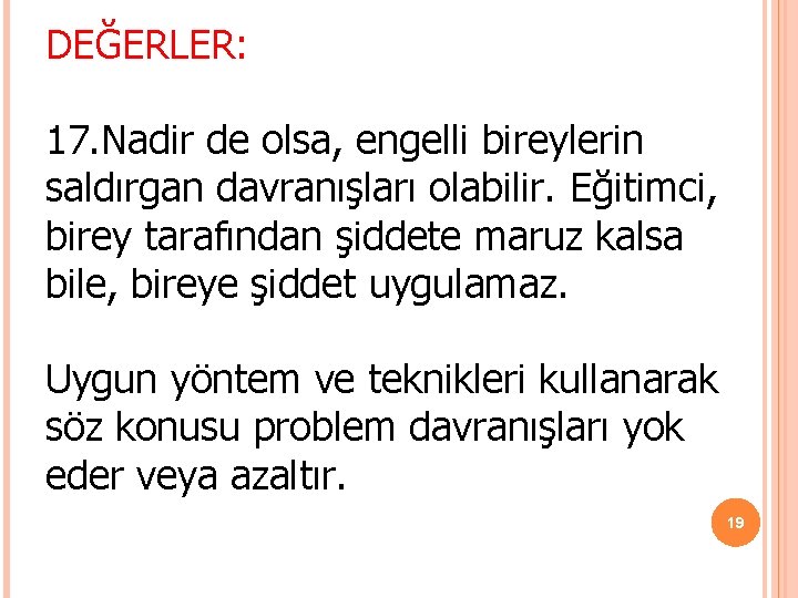 DEĞERLER: 17. Nadir de olsa, engelli bireylerin saldırgan davranışları olabilir. Eğitimci, birey tarafından şiddete DEĞERLER: 17. Nadir de olsa, engelli bireylerin saldırgan davranışları olabilir. Eğitimci, birey tarafından şiddete