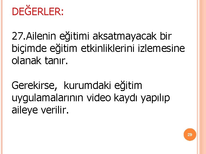 DEĞERLER: 27. Ailenin eğitimi aksatmayacak bir biçimde eğitim etkinliklerini izlemesine olanak tanır. Gerekirse, kurumdaki DEĞERLER: 27. Ailenin eğitimi aksatmayacak bir biçimde eğitim etkinliklerini izlemesine olanak tanır. Gerekirse, kurumdaki