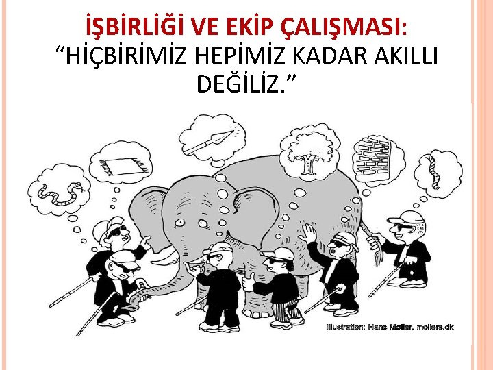 İŞBİRLİĞİ VE EKİP ÇALIŞMASI: “HİÇBİRİMİZ HEPİMİZ KADAR AKILLI DEĞİLİZ. ” İŞBİRLİĞİ VE EKİP ÇALIŞMASI: “HİÇBİRİMİZ HEPİMİZ KADAR AKILLI DEĞİLİZ. ”