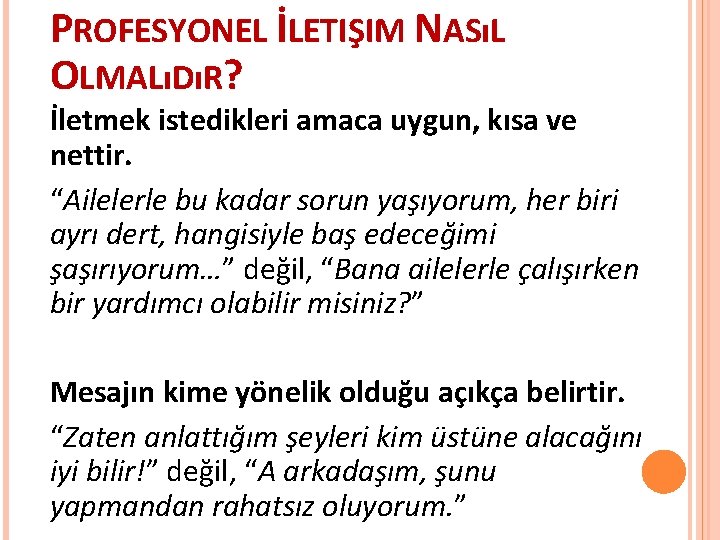 PROFESYONEL İLETIŞIM NASıL OLMALıDıR? İletmek istedikleri amaca uygun, kısa ve nettir. “Ailelerle bu kadar PROFESYONEL İLETIŞIM NASıL OLMALıDıR? İletmek istedikleri amaca uygun, kısa ve nettir. “Ailelerle bu kadar