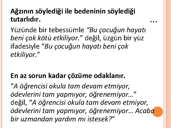 Ağzının söylediği ile bedeninin söylediği tutarlıdır. Yüzünde bir tebessümle “Bu çocuğun hayatı beni çok Ağzının söylediği ile bedeninin söylediği tutarlıdır. Yüzünde bir tebessümle “Bu çocuğun hayatı beni çok