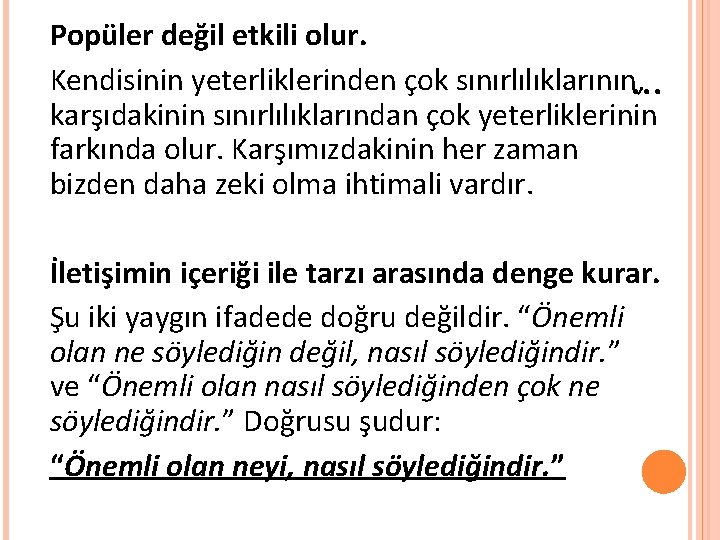 Popüler değil etkili olur. Kendisinin yeterliklerinden çok sınırlılıklarının, . . . karşıdakinin sınırlılıklarından çok Popüler değil etkili olur. Kendisinin yeterliklerinden çok sınırlılıklarının, . . . karşıdakinin sınırlılıklarından çok