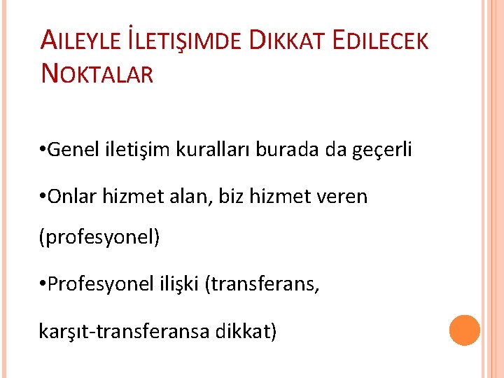 AILEYLE İLETIŞIMDE DIKKAT EDILECEK NOKTALAR • Genel iletişim kuralları burada da geçerli • Onlar AILEYLE İLETIŞIMDE DIKKAT EDILECEK NOKTALAR • Genel iletişim kuralları burada da geçerli • Onlar