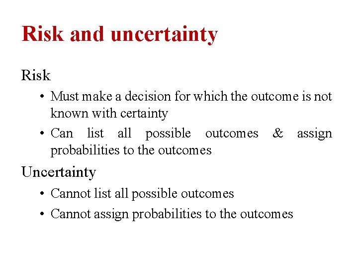 Risk and uncertainty Risk • Must make a decision for which the outcome is