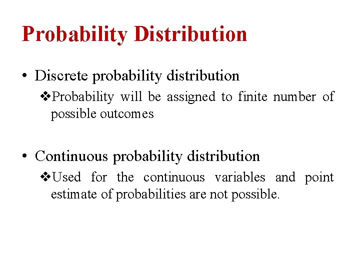 Probability Distribution • Discrete probability distribution v. Probability will be assigned to finite number