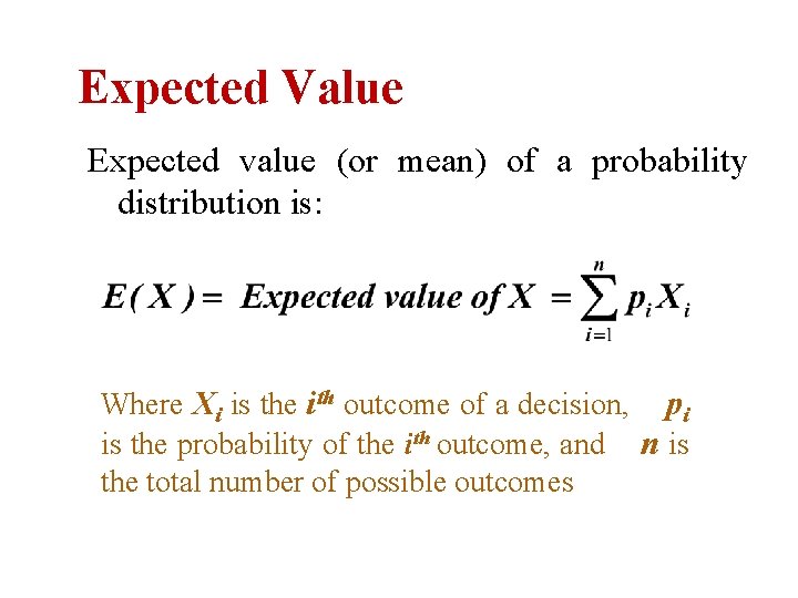 Expected Value Expected value (or mean) of a probability distribution is: Where Xi is