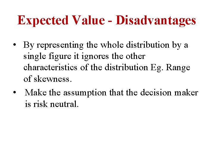 Expected Value - Disadvantages • By representing the whole distribution by a single figure