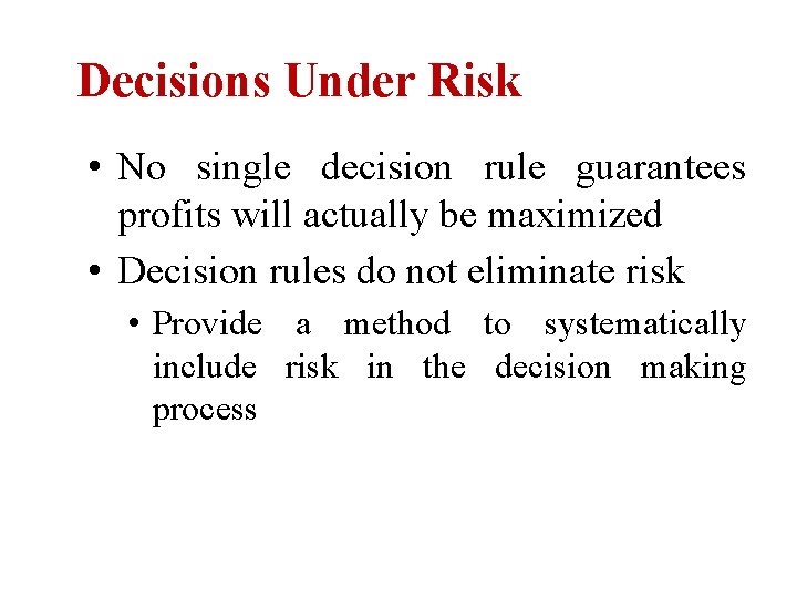 Decisions Under Risk • No single decision rule guarantees profits will actually be maximized