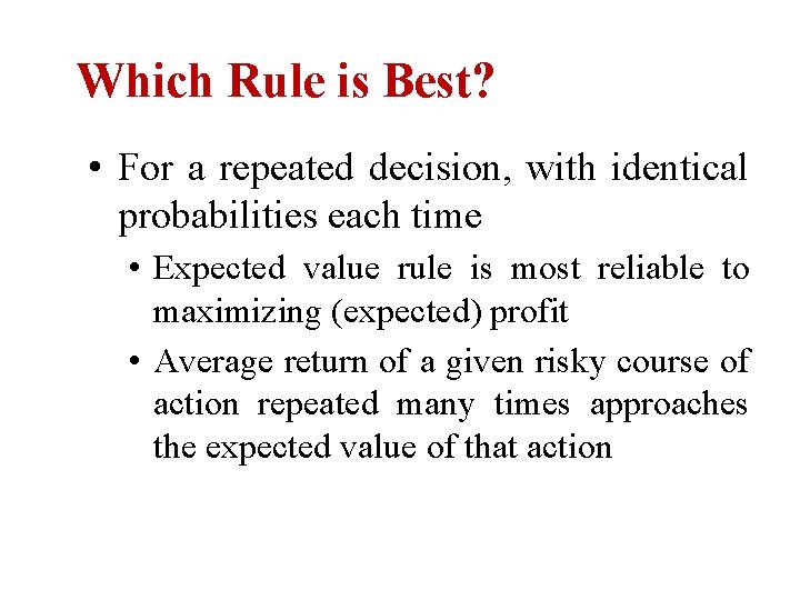 Which Rule is Best? • For a repeated decision, with identical probabilities each time