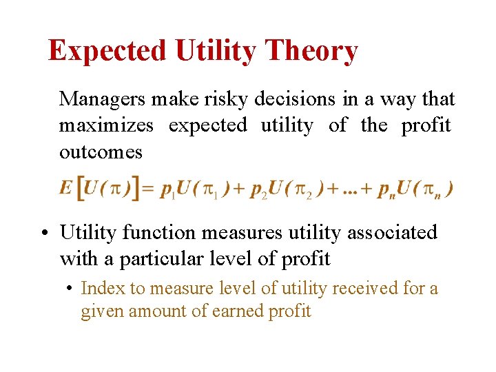 Expected Utility Theory Managers make risky decisions in a way that maximizes expected utility