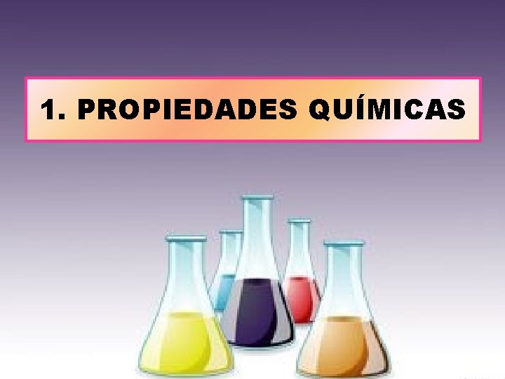 1. PROPIEDADES QUÍMICAS 