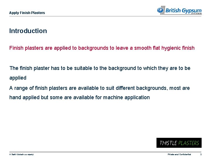 Apply Finish Plasters Introduction Finish plasters are applied to backgrounds to leave a smooth