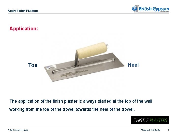 Apply Finish Plasters Application: Toe Heel The application of the finish plaster is always