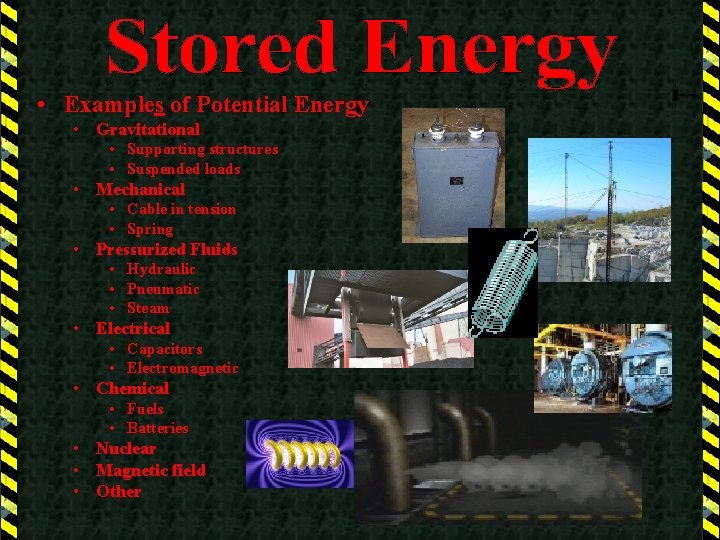  • Examples of Potential Energy • Gravitational • Supporting structures • Suspended loads