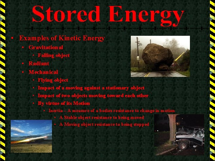  • Examples of Kinetic Energy • Gravitational • Falling object • Radiant •