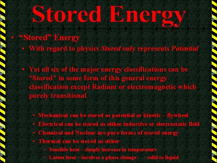  • “Stored” Energy • With regard to physics Stored only represents Potential •