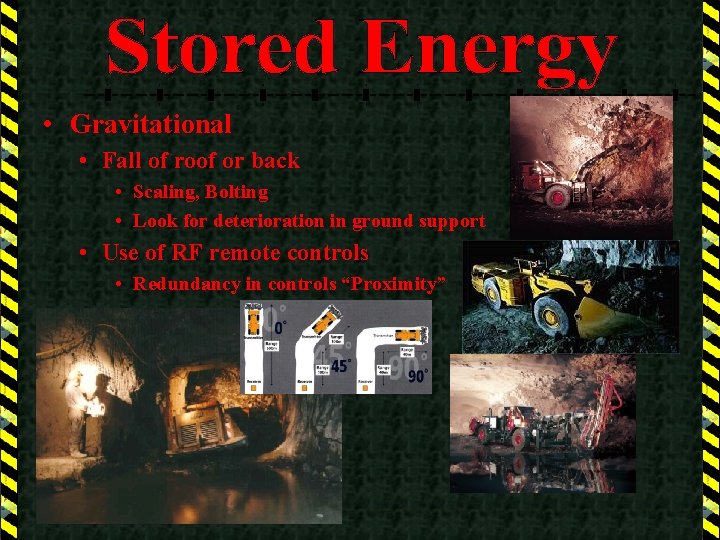  • Gravitational • Fall of roof or back • Scaling, Bolting • Look