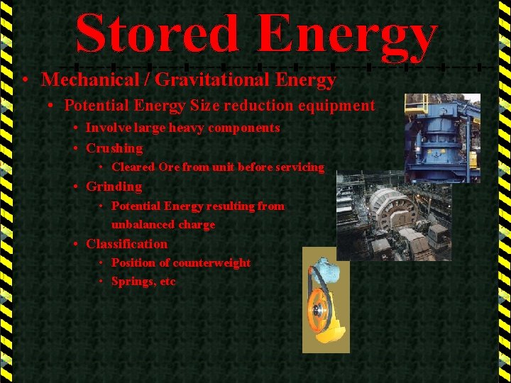  • Mechanical / Gravitational Energy • Potential Energy Size reduction equipment • Involve
