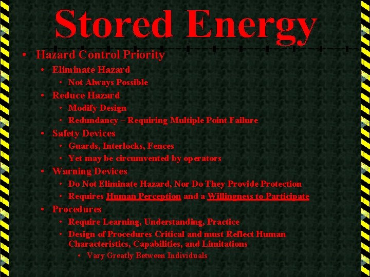  • Hazard Control Priority • Eliminate Hazard • Not Always Possible • Reduce