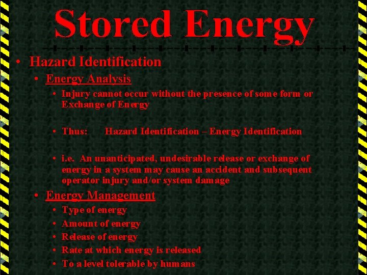  • Hazard Identification • Energy Analysis • Injury cannot occur without the presence