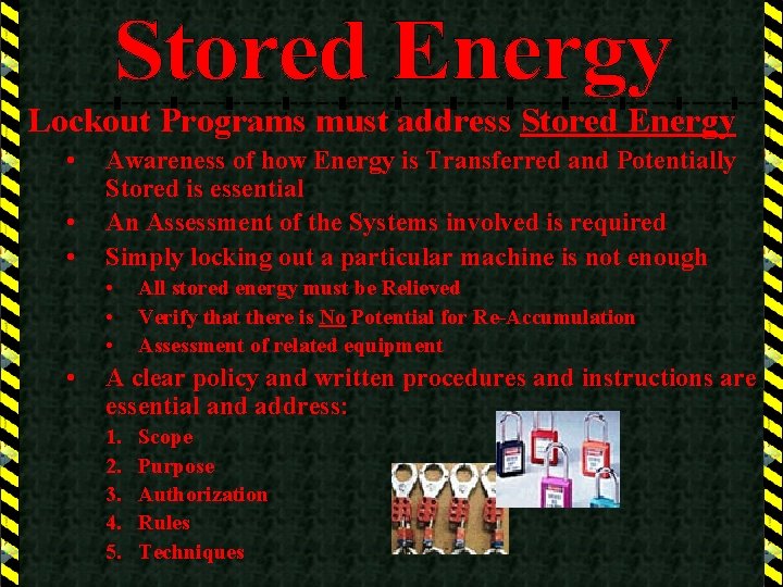 Lockout Programs must address Stored Energy • • • Awareness of how Energy is