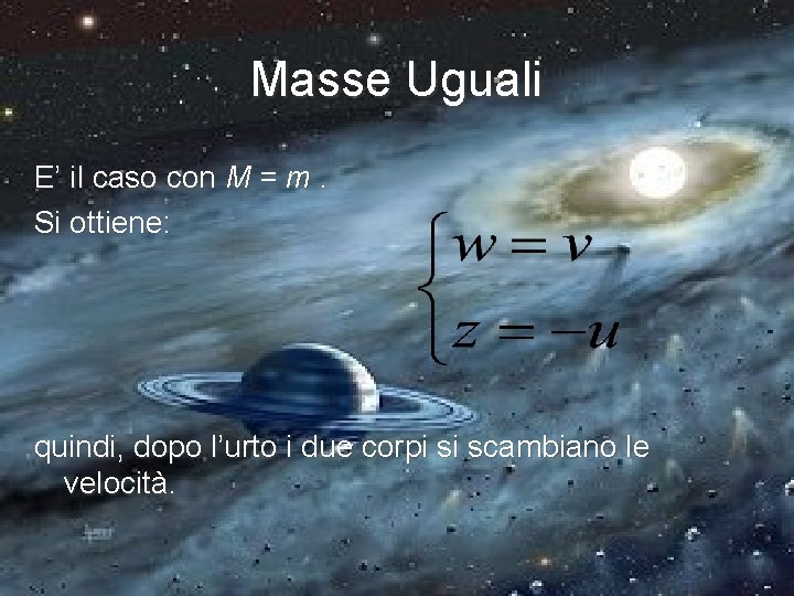 Masse Uguali E’ il caso con M = m. Si ottiene: quindi, dopo l’urto