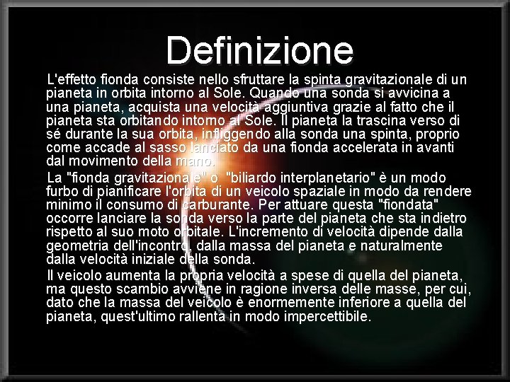 Definizione L'effetto fionda consiste nello sfruttare la spinta gravitazionale di un pianeta in orbita