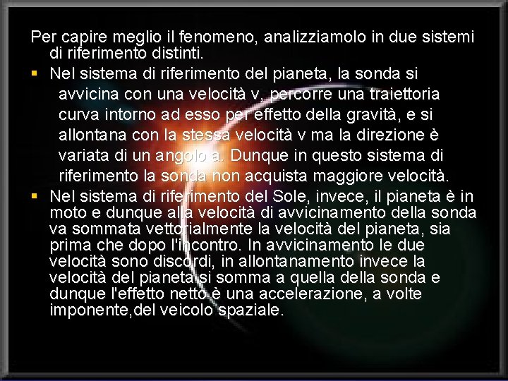 Per capire meglio il fenomeno, analizziamolo in due sistemi di riferimento distinti. § Nel