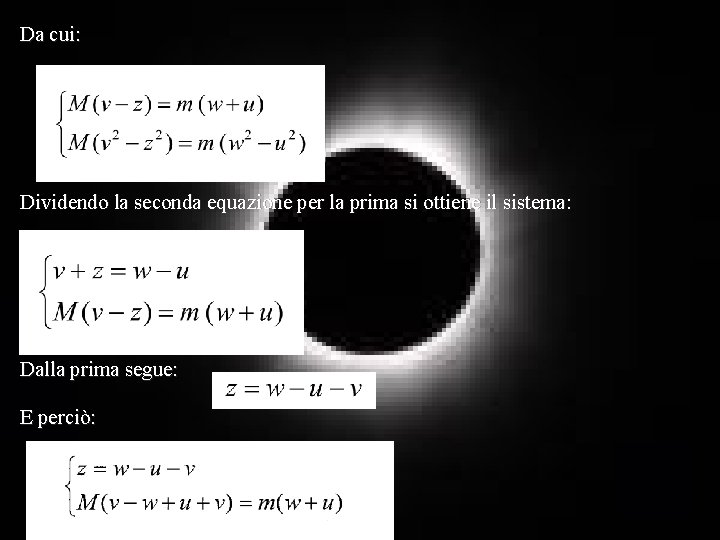 Da cui: Dividendo la seconda equazione per la prima si ottiene il sistema: Dalla