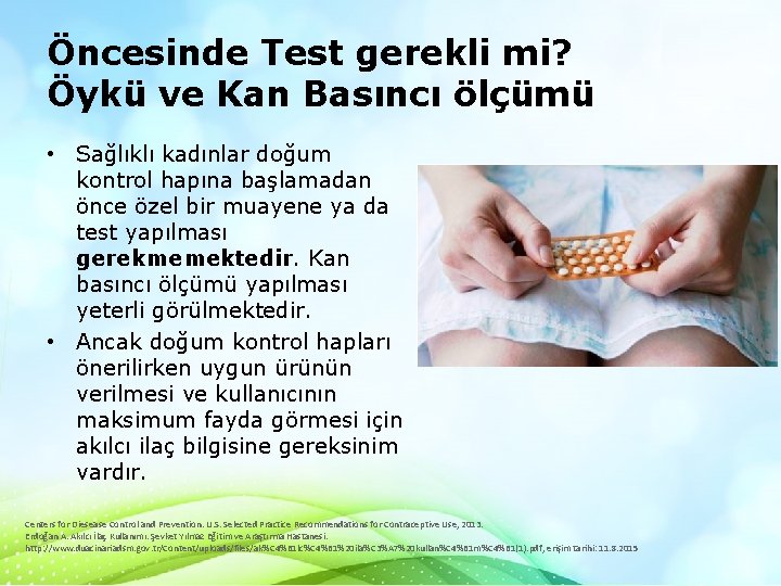 Öncesinde Test gerekli mi? Öykü ve Kan Basıncı ölçümü • Sağlıklı kadınlar doğum kontrol