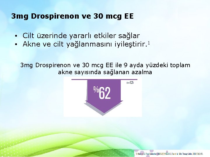 3 mg Drospirenon ve 30 mcg EE • Cilt üzerinde yararlı etkiler sağlar •