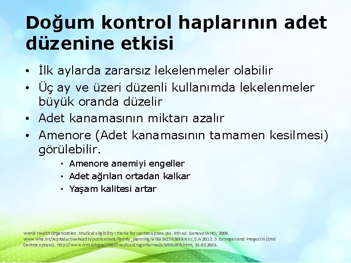 Doğum kontrol haplarının adet düzenine etkisi • İlk aylarda zararsız lekelenmeler olabilir • Üç