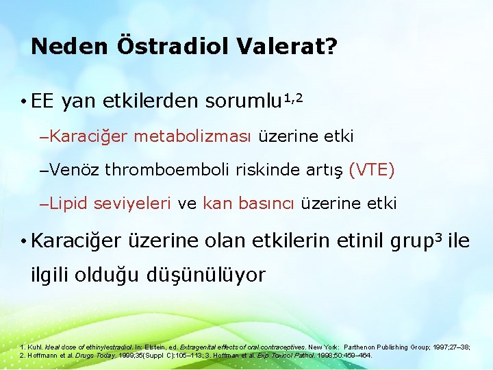 Neden Östradiol Valerat? • EE yan etkilerden sorumlu 1, 2 –Karaciğer metabolizması üzerine etki