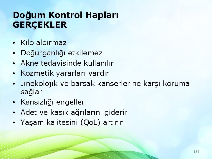 Doğum Kontrol Hapları GERÇEKLER Kilo aldırmaz Doğurganlığı etkilemez Akne tedavisinde kullanılır Kozmetik yararları vardır