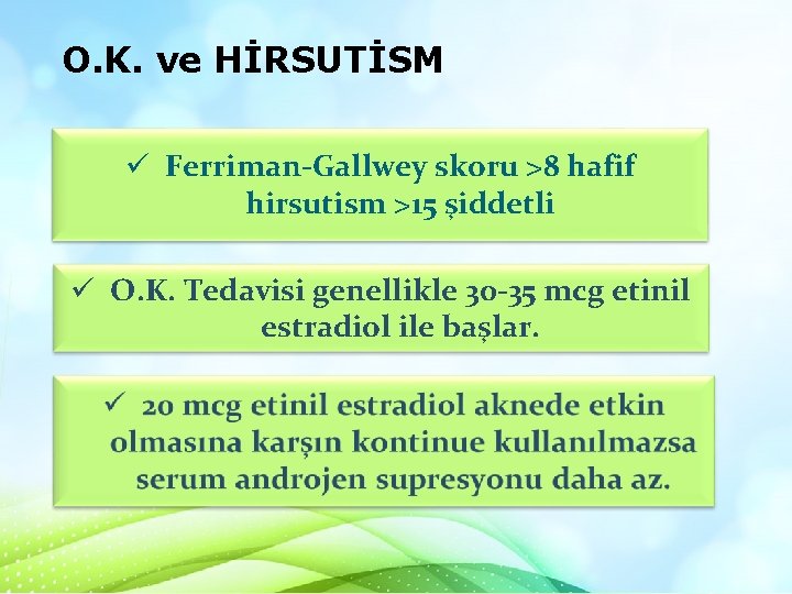 O. K. ve HİRSUTİSM ü Ferriman-Gallwey skoru >8 hafif hirsutism >15 şiddetli ü O. O. K. ve HİRSUTİSM ü Ferriman-Gallwey skoru >8 hafif hirsutism >15 şiddetli ü O.