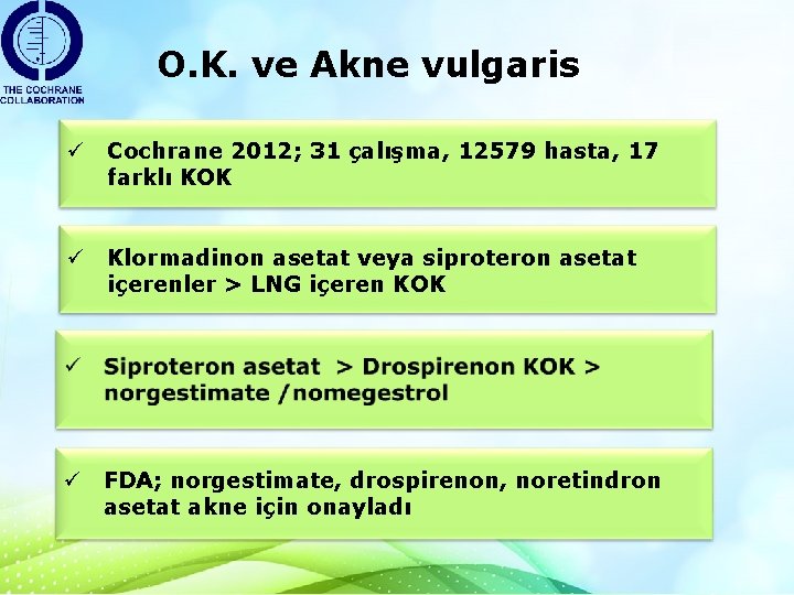 O. K. ve Akne vulgaris ü Cochrane 2012; 31 çalışma, 12579 hasta, 17 farklı