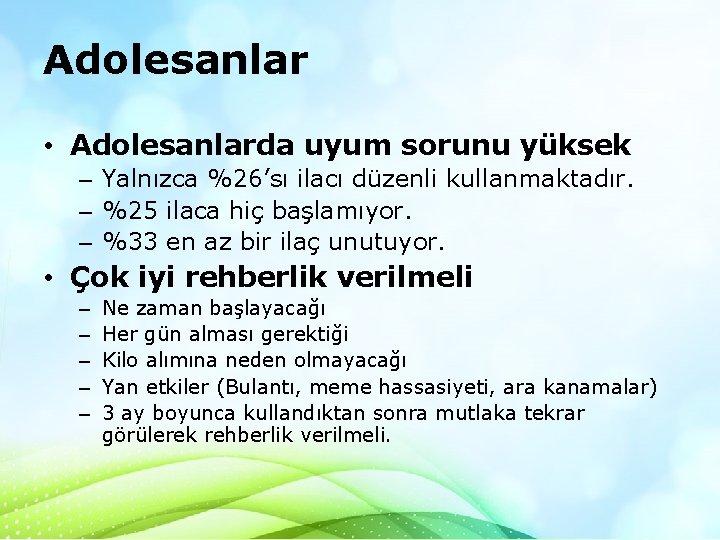 Adolesanlar • Adolesanlarda uyum sorunu yüksek – Yalnızca %26’sı ilacı düzenli kullanmaktadır. – %25 Adolesanlar • Adolesanlarda uyum sorunu yüksek – Yalnızca %26’sı ilacı düzenli kullanmaktadır. – %25