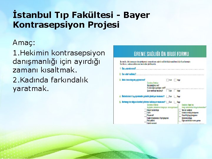 İstanbul Tıp Fakültesi - Bayer Kontrasepsiyon Projesi Amaç: 1. Hekimin kontrasepsiyon danışmanlığı için ayırdığı İstanbul Tıp Fakültesi - Bayer Kontrasepsiyon Projesi Amaç: 1. Hekimin kontrasepsiyon danışmanlığı için ayırdığı