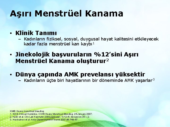 Aşırı Menstrüel Kanama • Klinik Tanımı – Kadınların fiziksel, sosyal, duygusal hayat kalitesini etkileyecek Aşırı Menstrüel Kanama • Klinik Tanımı – Kadınların fiziksel, sosyal, duygusal hayat kalitesini etkileyecek